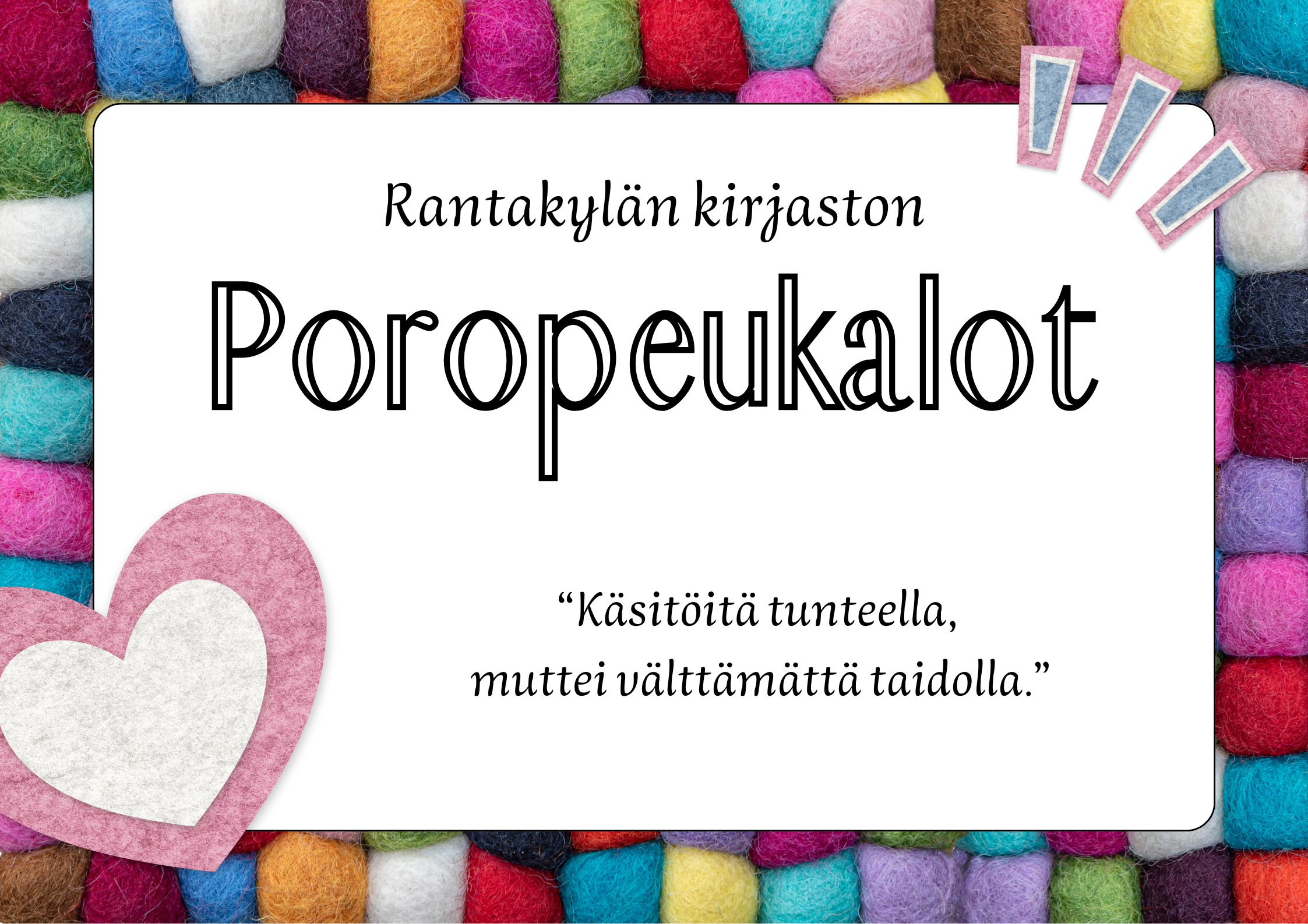 Taustalla huovutettuja palloja, tekstit: "Rantakylän kirjaston Poropeukalot" ja "Käsitöitä tunteella, muttei välttämättä taidolla."