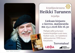 Tekstissä sanotaan kirjailijavieraana Heikki Turunen kirjailija Lieksan kirjasto 2-kerros, matineatila ma 23.2.2026 klo 16.30 Pielisjärvellä syntyneen konkarikirjailijan uusin teos, Kuikan vuosi, on riuduttava rakkaustarina 1990-luvun Karjalasta. Tervetuloa! LiEKSA VAARA KIRJASTOT Kuvituskuvana valokuva Heikki Turusesta sekä hänen romaaninsa Kuikan vuosi kansi.