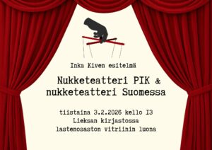 Inka Kiven esitelmä Nukketeatteri PIK & nukketeatteri Suomessa tiistaina 3.2.2026 kello 13 Lieksan kirjastossa lastenosaston vitriinin luona.Kuvituskuvana piirroskuva esiripusta sekä kuva kädestä jossa on nukketeatterinuken narut.