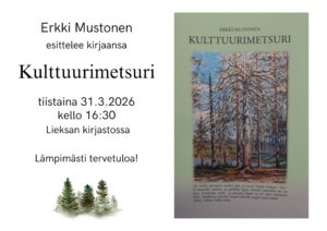 Tapahtumajuliste, jossa kerrotaan Erkki Mustosen esittelevän teostaan Kulttuurimetsuri Lieksan kirjastossa tiistaina 31.3.2026 kello 16.30. Vasemmalla on teksti ja alhaalla piirroskuva metsästä. Oikealla näkyy kirjan kansi, jossa on kuva männyistä metsän keskellä