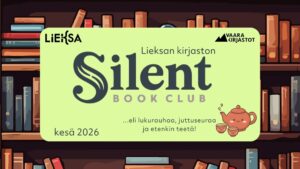 Juliste Lieksan kirjaston Silent Book Club -lukupiiristä. Teksti: ‘LIEKSA’, ‘Vaara kirjastot’, ‘Lieksan kirjaston Silent Book Club’, ‘kesä 2026’ sekä ‘…eli lukurauhaa, juttuseuraa ja etenkin teetä!’. Taustalla kirjahylly ja kuvituksena teekannu ja kuppeja.