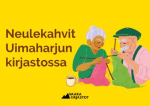 keltaisella pohjalla vaaleanruskea teksti neulekahvit uimaharjun kirjastossa. musta vaara-kirjastojen logo alhaalla keskellä. kuvituskuvana oikealla laidalla kaksi piirrettyä vanhusta neulomassa.