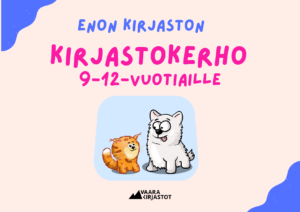 Vaaleanpunaisella taustalla sinisellä ja punaisella teksti "Enon kirjaston kirjastokerho 9-12-vuotiaille". Kuvituksena kissa ja koira.