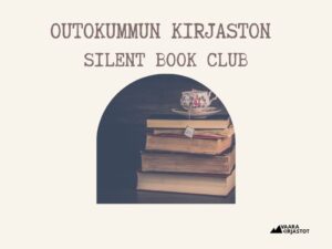 Outokummun kirjaston Silent book clubin mainos. Mainoksessa teksti Outokummun kirjaston Silen book club sekä kirjapino, jonka päällä teekuppi.