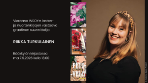 Vieraana WSOY:n lasten- ja nuortenkirjojen vastaava graafinen suunnittelija RIIKKA TURKULAINEN Rääkkylän kirjastossa
ma 7.9.2026 kello 18.00. Kuvassa Riikan kasvokuva sekä kolme hänen suunnittelemaansa kirjan kantta.